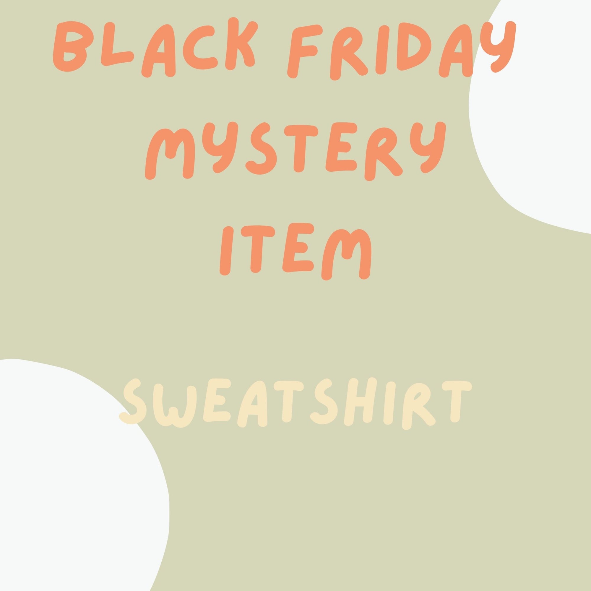 BLACK FRIDAY - Mystery Sweatshirt